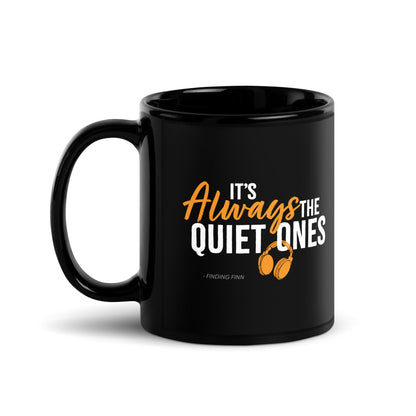 It's Always The Quiet Ones Black Glossy Mug