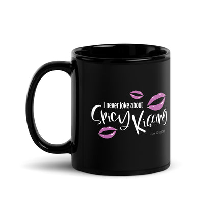 I Never Joke About Spicy Kissing Black Glossy Mug