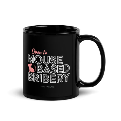 Open To Mouse Based Bribery Black Glossy Mug