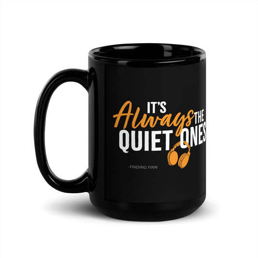 It's Always The Quiet Ones Black Glossy Mug