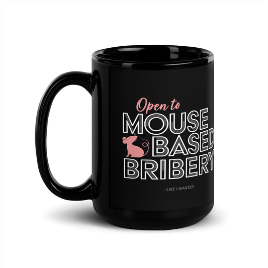 Open To Mouse Based Bribery Black Glossy Mug