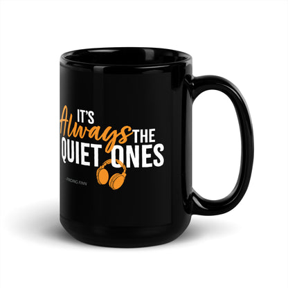 It's Always The Quiet Ones Black Glossy Mug