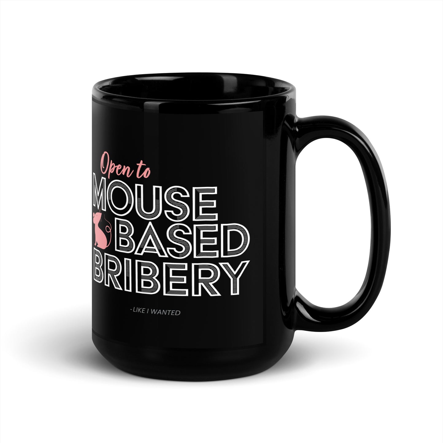 Open To Mouse Based Bribery Black Glossy Mug