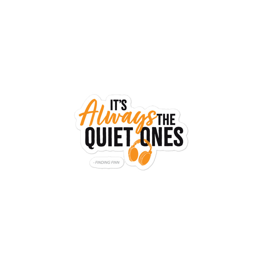 It's Always The Quiet Ones Sticker