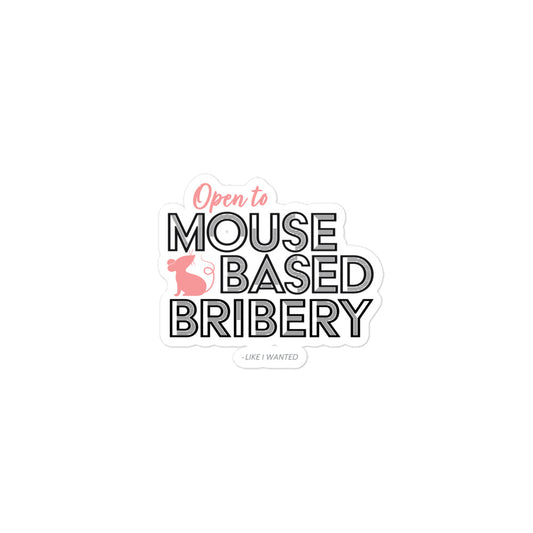 Open To Mouse Based Bribery Sticker