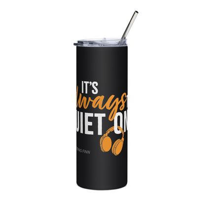 It's Always The Quiet Ones Stainless Steel Tumbler (Black)