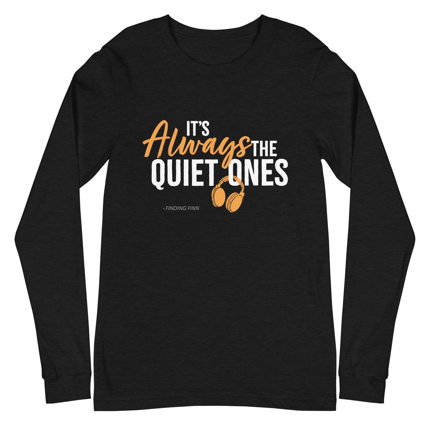 It's Always The Quiet Ones Long Sleeve Tee (Dark Colours)