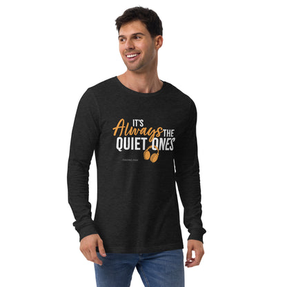 It's Always The Quiet Ones Long Sleeve Tee (Dark Colours)