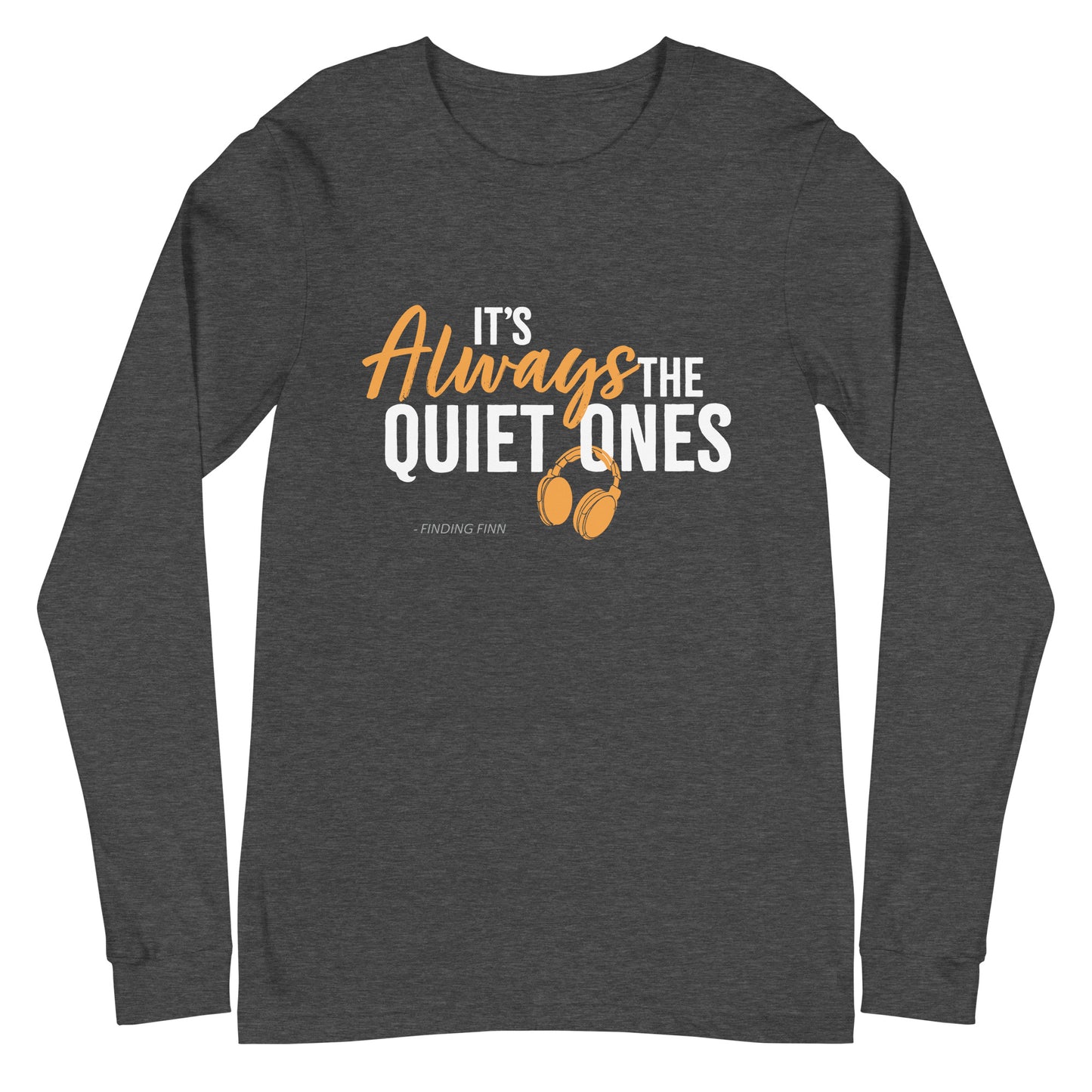 It's Always The Quiet Ones Long Sleeve Tee (Dark Colours)