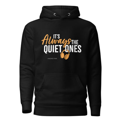 It's Always The Quiet Ones Hoodie