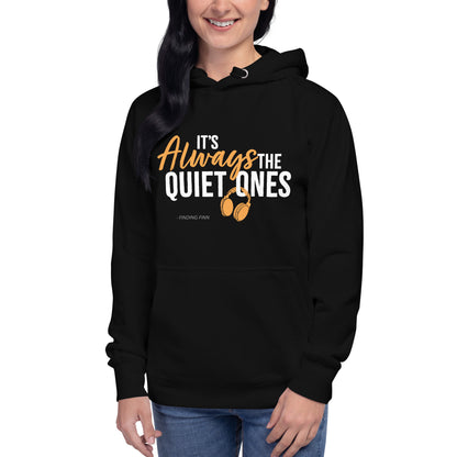 It's Always The Quiet Ones Hoodie