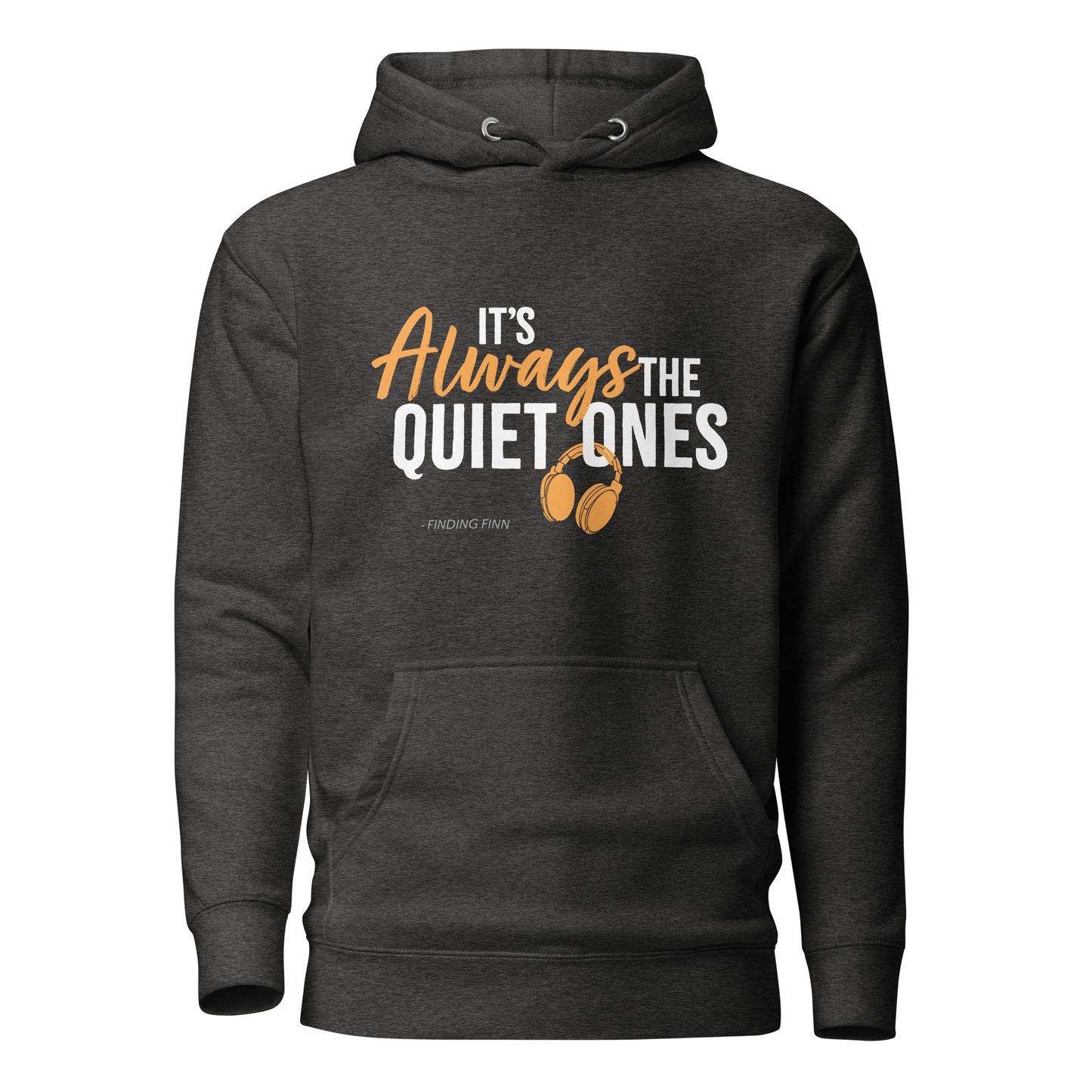 It's Always The Quiet Ones Hoodie