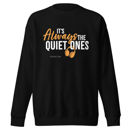It's Always The Quiet Ones Sweatshirt (Dark Colours)