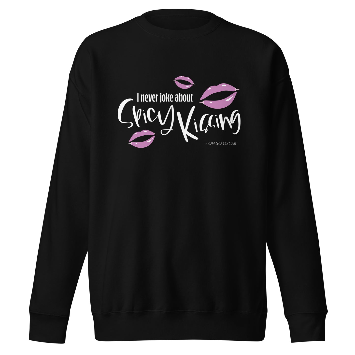 I Never Joke About Spicy Kissing Sweatshirt (Dark Colours)