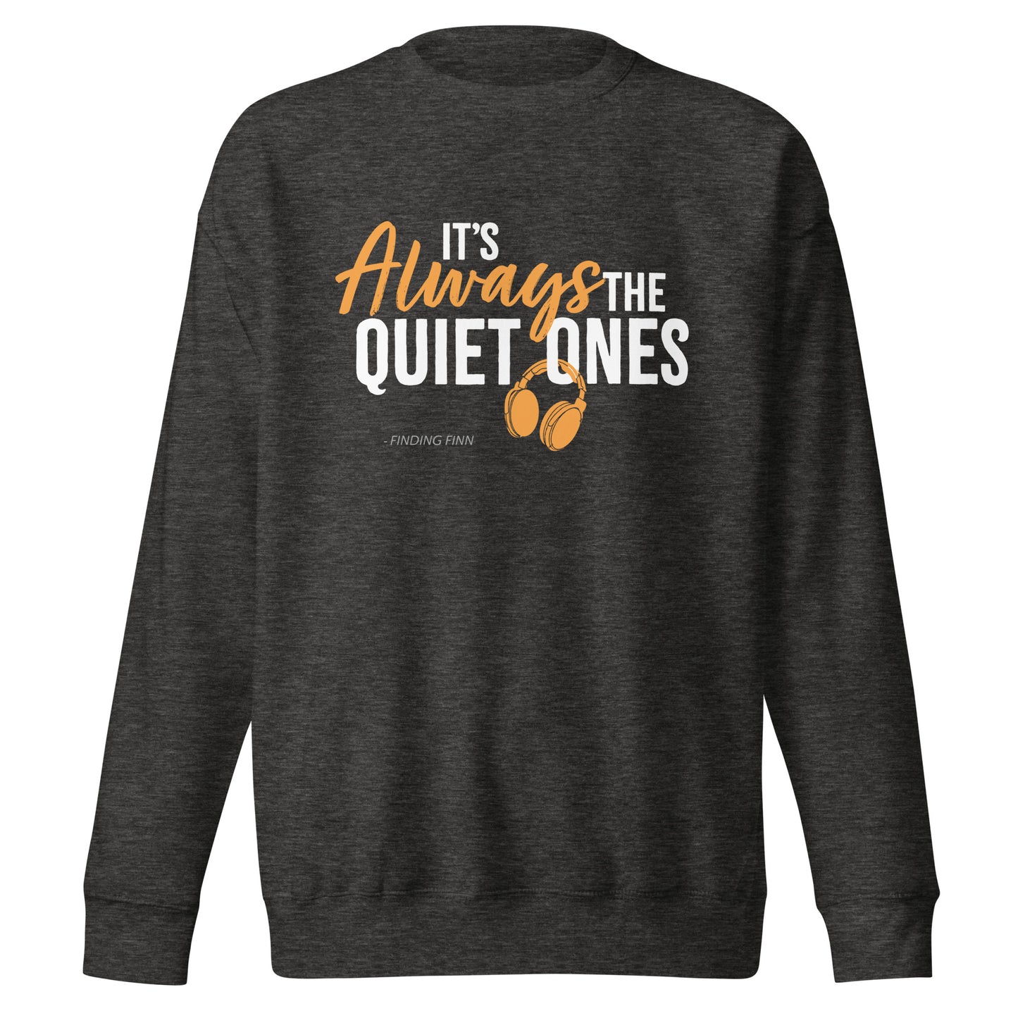 It's Always The Quiet Ones Sweatshirt (Dark Colours)