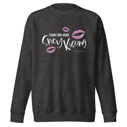 I Never Joke About Spicy Kissing Sweatshirt (Dark Colours)