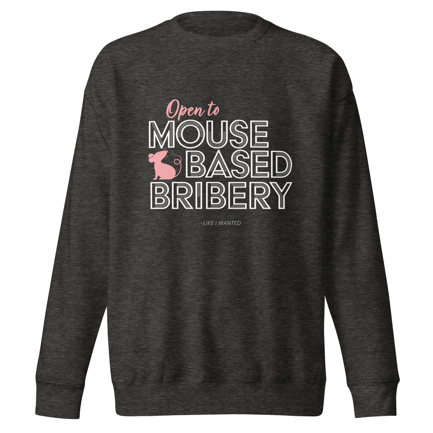 Open To Mouse Based Bribery Sweatshirt (Dark Colours)