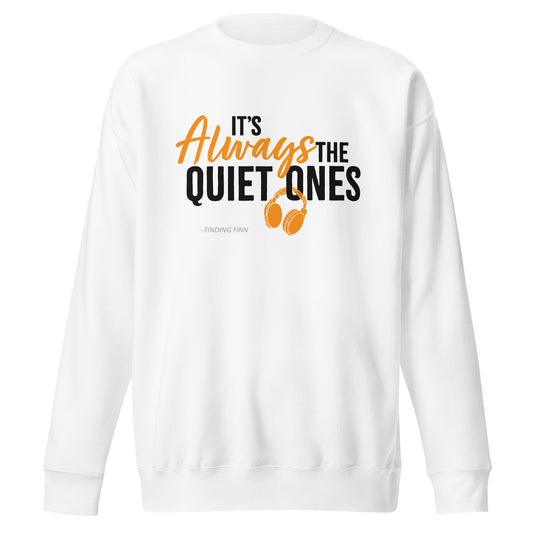 It's Always The Quiet Ones Sweatshirt (White)
