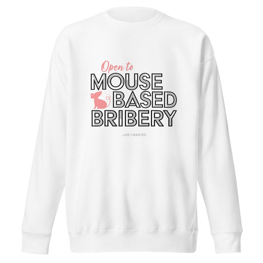 Open To Mouse Based Bribery Sweatshirt (White)