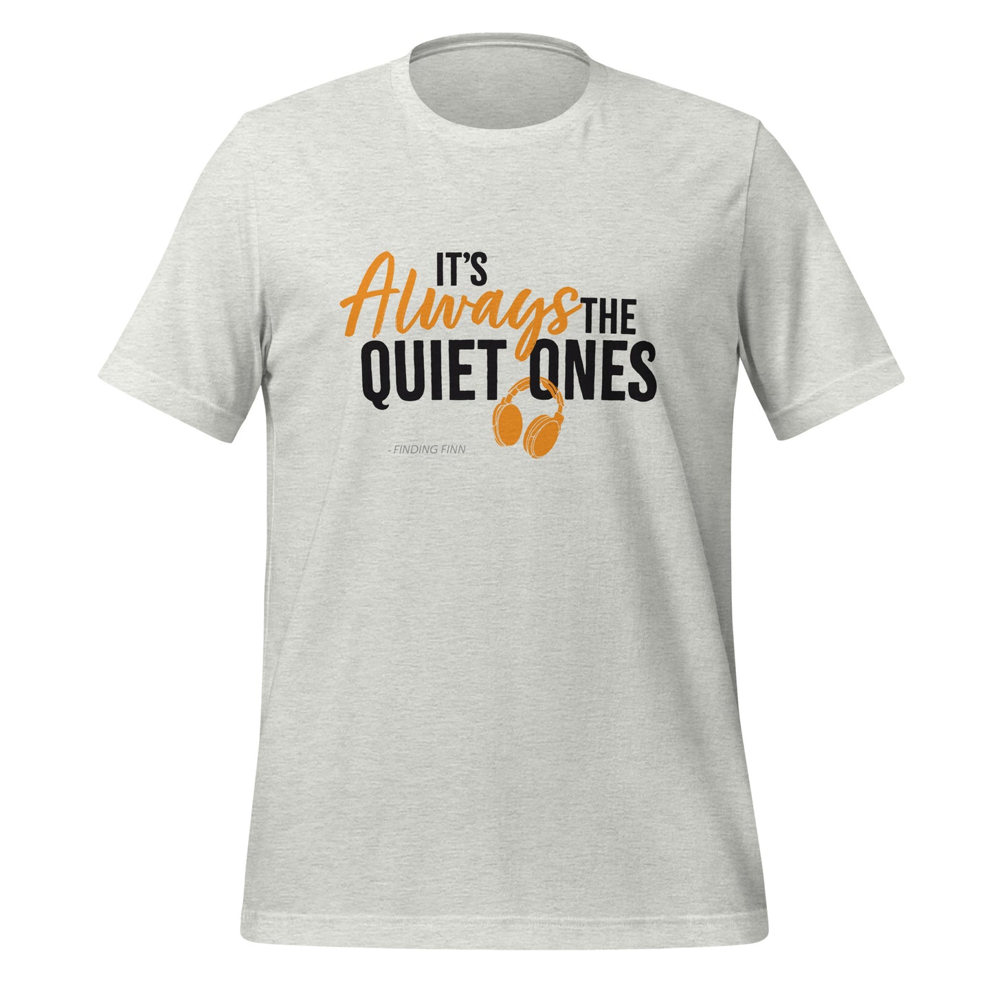 It's Always The Quiet Ones Short Sleeved T-Shirt (Light Colours)