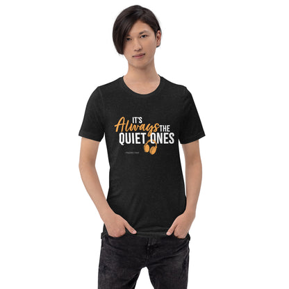 It's Always The Quiet Ones Short Sleeved T-Shirt (Dark Colours)