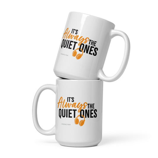 It's Always The Quiet Ones White Glossy Mug