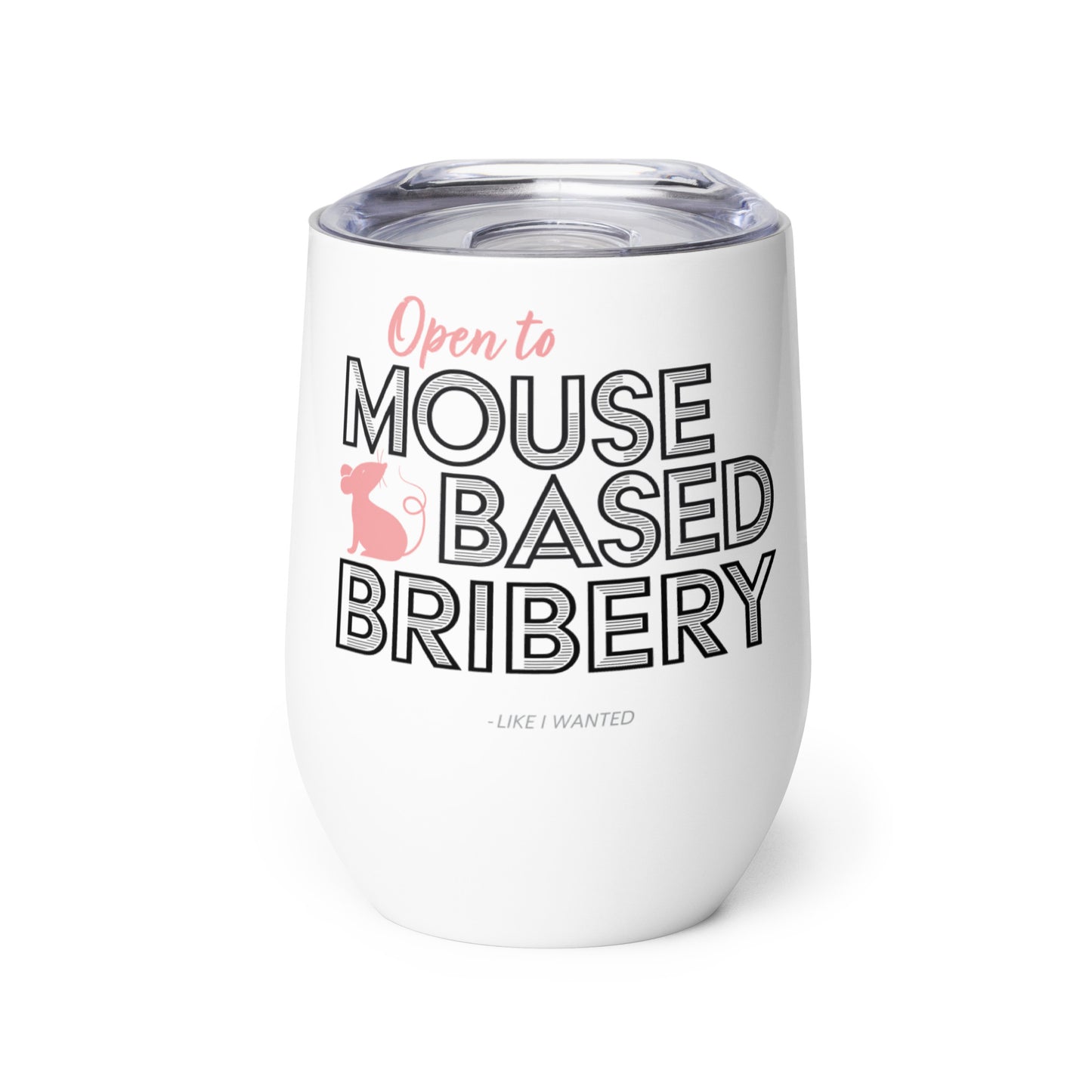 Open To Mouse Based Bribery Tumbler